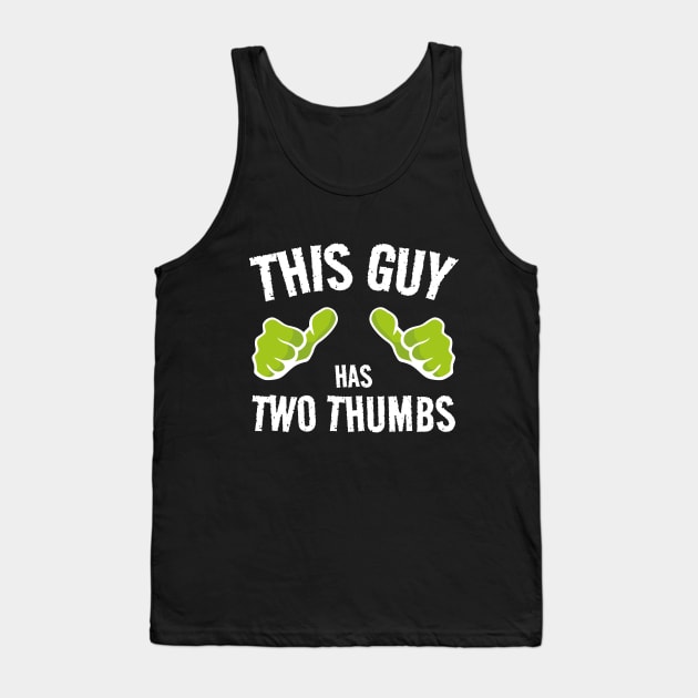 THIS GUY Has two thumbs... Tank Top by Made by Popular Demand